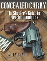 Concealed Carry: The Shooters Guide to Selecting Handguns (Paperback)
