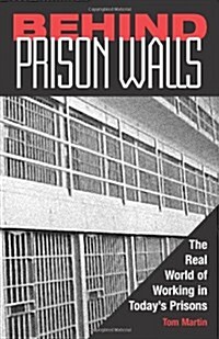 Behind Prison Walls: The Real World of Working in Todays Prisons (Paperback)