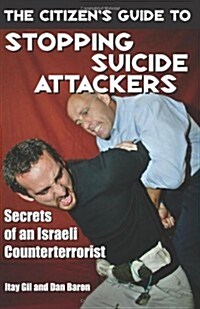 The Citizens Guide to Stopping Suicide Attackers: Secrets of an Israeli Counterterrorist (Paperback)
