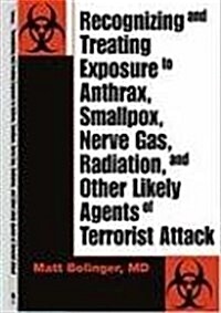 Recognizing and Treating Exposure to Anthrax, Smallpox, Nerve Gas, Radiation, and Other Likely Agents of Terrorist Attack (Paperback)