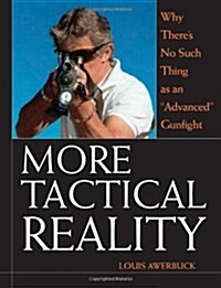 More Tactical Reality: Why Theres No Such Thing as an Advanced Gunfight (Paperback)