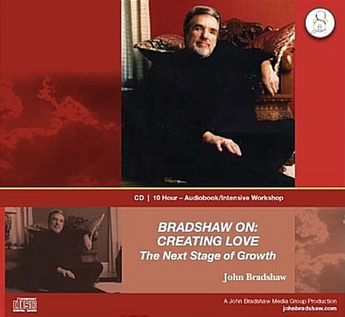 Bradshaw On: Creating Love: The Next Stage of Growth (Audio CD)