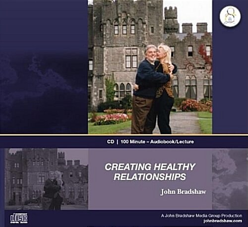 Creating Healthy Relationships: 1 Hour 40 Minute - Audiobook Lecture on CD with John Bradshaw (Audio CD)