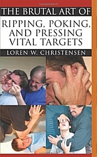 The Brutal Art of Ripping, Poking and Pressing Vital Targets (Paperback)