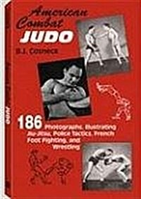 American Combat Judo: 200 Photographs Illustrating Jiu Jitsu Wrestling, Foot-Fighting and Police Tactics (Paperback)