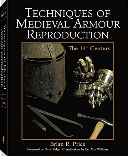 Techniques of Medieval Armour Reproduction: The 14th Century (Paperback)