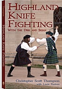 Highland Knife Fighting: With the Dirk and Sgian (Paperback)