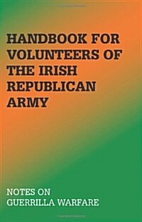 Handbook for Volunteers of the Irish Republican Army: Notes on Guerrilla Warfare (Paperback)
