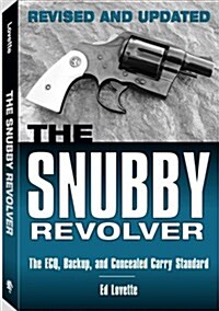The Snubby Revolver: The Ecq, Backup, and Concealed Carry Standard, Revised and Updated Edition (Paperback, Revised)