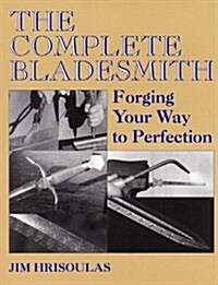 The Complete Bladesmith: Forging Your Way to Perfection (Paperback)