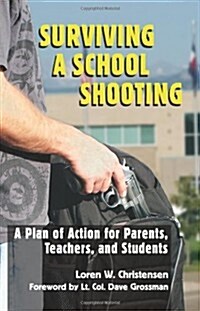 Surviving a School Shooting: A Plan of Action for Parents, Teachers, and Students (Paperback)