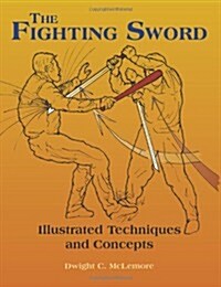 The Fighting Sword: Illustrated Techniques and Concepts (Paperback)