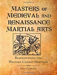 Masters of Medieval and Renaissance Martial Arts: Rediscovering the Western Combat Heritage (Paperback)