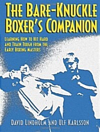 The Bare-Knuckle Boxers Companion: Learning How to Hit Hard and Train Tough from the Early Boxing Masters (Paperback)