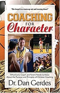 Coaching for Character: What Every Coach and Parent Needs to Know about the Purpose and Principles of Christian Coaching                               (Paperback)