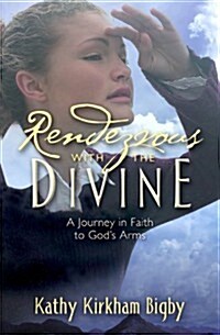 Rendezvous with the Divine: A Journey in Faith to Gods Arms (Paperback)