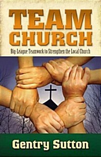 Team Church: Big-League Teamwork to Strengthen the Local Church (Paperback)