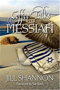 Coffee Talks with Messiah: When Intimacy Meets Revelation (Paperback)