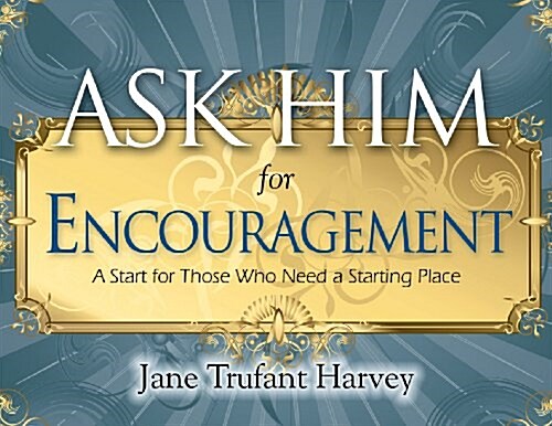 Ask Him for Encouragement: A Start for Those Who Need a Starting Place (Spiral)