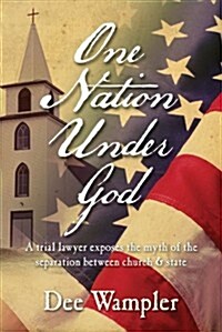 One Nation Under God: A Trial Lawyer Exposes the Myth of the Separation Between Church & State (Hardcover)