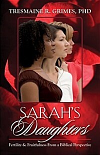 Sarahs Daughters: A Biblical Perspective on Fertility and Fruitfulness (Paperback)