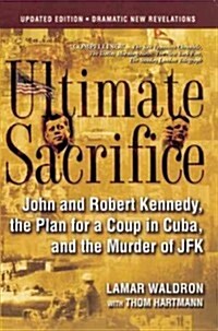 Ultimate Sacrifice: John and Robert Kennedy, the Plan for a Coup in Cuba, and the Murder of JFK (Paperback)