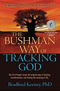 The Bushman Way of Tracking God: The Original Spirituality of the Kalahari People (Hardcover)