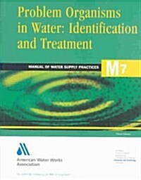 Problem Organisms in Water Identification and Treatment (M7): Awwa Manual of Practice (Paperback, 3, Revised)