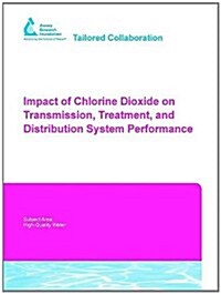 Impact of Chlorine Dioxide on Transmission, Treatment, And Distribution System Performance (Paperback)
