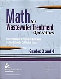 Math for Wastewater Treatment Operators Grades 3 & 4: Practice Problems to Prepare for Wastewater Treatment Operator Certification Exams (Paperback)