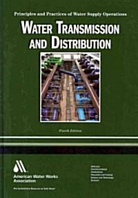 Water Transmission and Distribution: Principles and Practices of Water Supply Operations (Hardcover, 4, Revised)