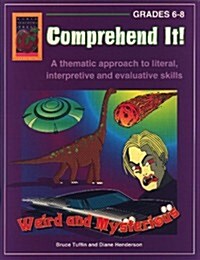 Comprehend It! Weird and Mysterious, Grades 6-8: A Thematic Approach to Literal, Interpretive and Evaluative Skills                                    (Paperback)