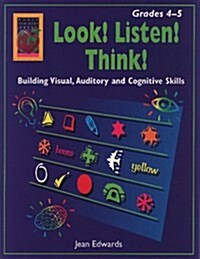 Look! Listen! Think!, Grades 4-5: Building Visual, Auditory and Cognitive Skills (Paperback)