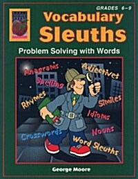 Vocabulary Sleuths, Grades 6-9: Problem Solving with Words (Paperback)