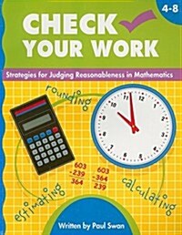 Check Your Work, Grades 4-8: Activities for Judging Reasonableness in Mathematics (Paperback)