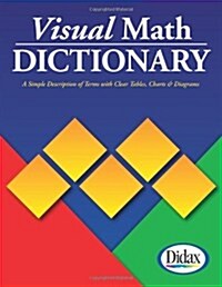 Visual Math Dictionary: The Most Accessible and Useful Guide to Math Terms and Procedures Available! (Paperback)