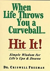 When Life Throws You a Curveball, Hit It: Simple Wisdom for Lifes Ups & Downs (Paperback, Revised)