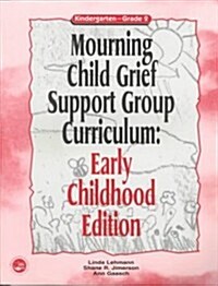 Mourning Child Grief Support Group Curriculum : Early Childhood Edition: Kindergarten - Grade 2 (Paperback)