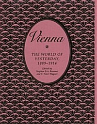 Vienna: The World of Yesterday, 1889-1914 (Hardcover)