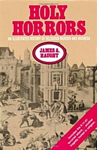 Holy Horrors: An Illustrated History of Religious Murder and Madness (Paperback)