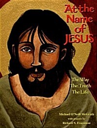 At the Name of Jesus: The Way, the Truth, the Life (Hardcover)