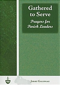 Gathered to Serve: Prayers for Parish Leaders (Paperback)