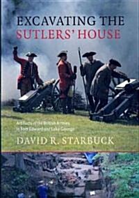 Excavating the Sutlers House: Artifacts of the British Armies in Fort Edward and Lake George (Paperback)