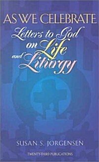 As We Celebrate: Letters to God on Life and Liturgy (Paperback)