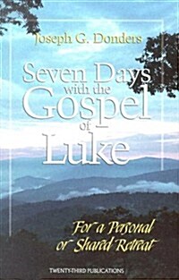 Seven Days with the Gospel of Luke: For a Personal or Shared Retreat (Paperback)