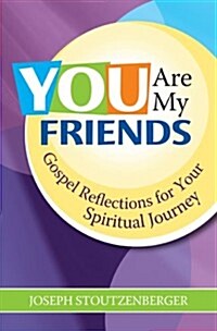 You Are My Friends: Gospel Reflections for Your Spiritual Journey (Paperback)