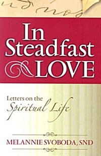 In Steadfast Love: Letters on the Spiritual Life (Paperback)