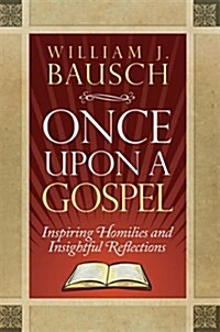 Once Upon a Gospel: Inspiring Homilies and Insightful Reflections (Paperback)