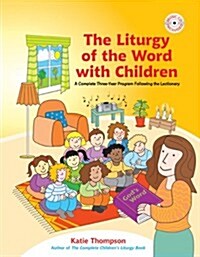 The Liturgy of the Word with Children: A Complete Three-Year Program Following the Lectionary [With CDROM]                                             (Paperback)