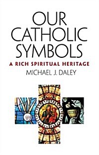 Our Catholic Symbols: A Rich Spiritual Heritage (Paperback)